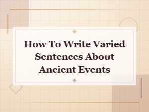 How to Write Varied Sentences About Ancient World Events