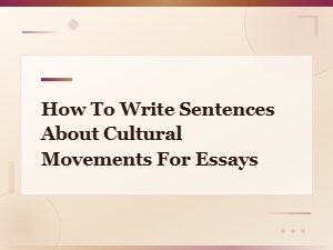 Writing Effective Sentences About Cultural Movements in Essays