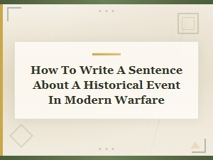 How to Write a Sentence About a Historical Event in Modern Warfare