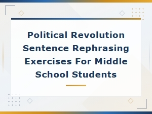 Political Revolution Sentence Rephrasing Exercises for Middle School Students