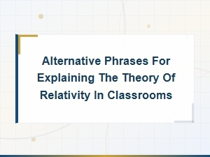 Simplifying Einstein: Alternative Ways to Explain Relativity in the Classroom