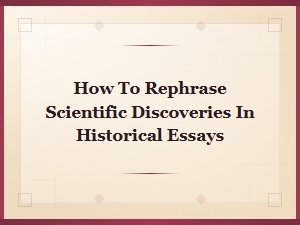 Rephrasing Scientific Discoveries in Historical Essays: Tips and Techniques