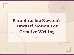 Paraphrasing Newton's Laws of Motion for Creative Writing,